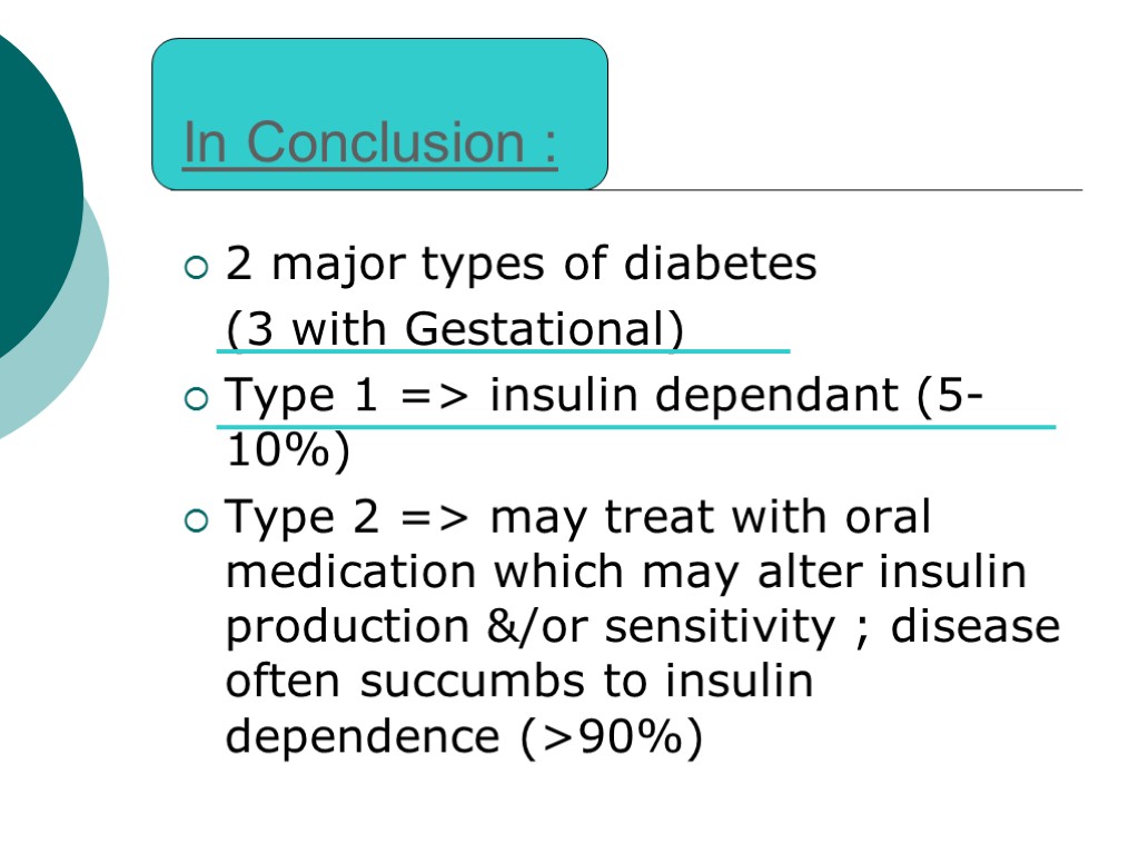 In Conclusion : 2 major types of diabetes (3 with Gestational) Type 1 =>